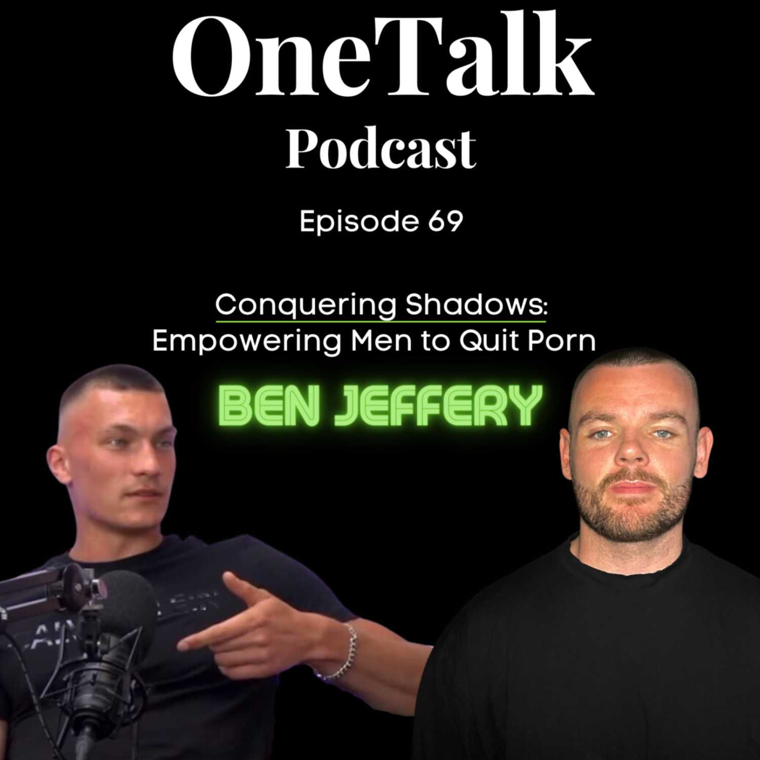 Ep.69 - Conquering Shadows: Empowering Men to Quit Porn (Ft. Ben Jeffery)