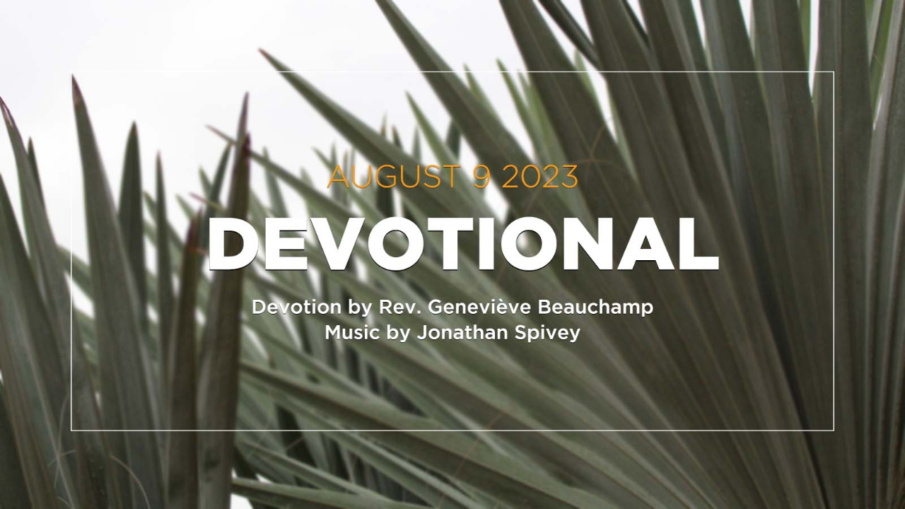 Devotion for August 9, 2023 with Pastor Genevieve Beauchamp