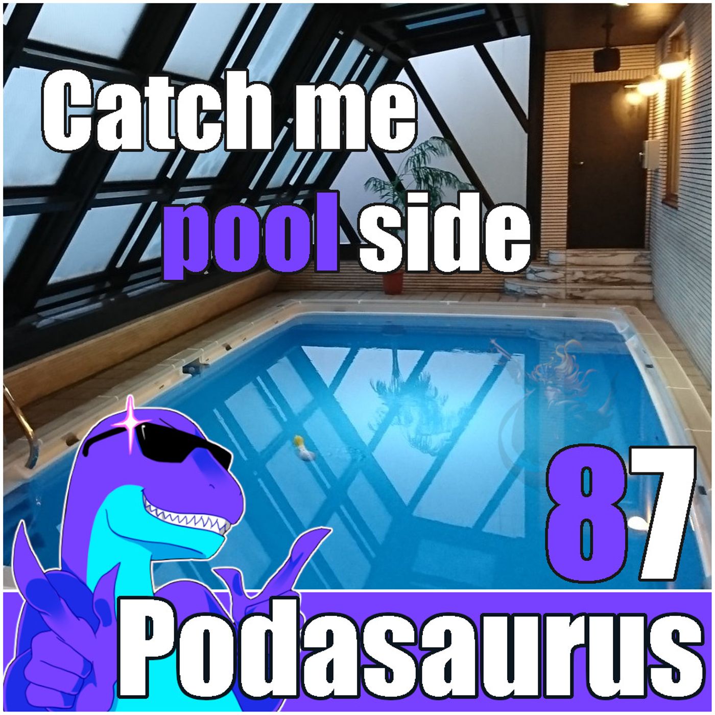 Podasaurus 87 - Catch Me Pool Side