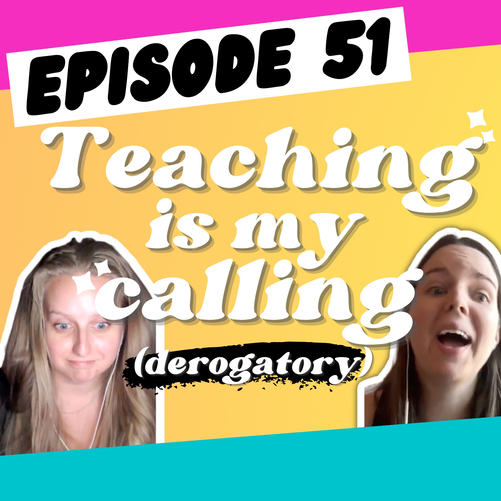 Episode 51: Teaching is My Calling (Derogatory)