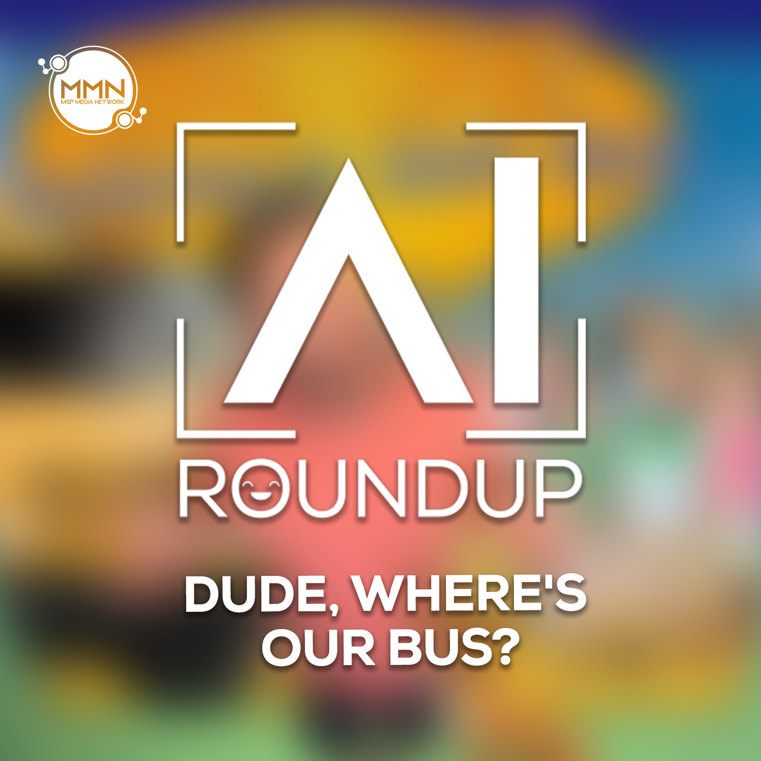 Dude, Where’s Our Bus? – AI Roundup Ep. 24