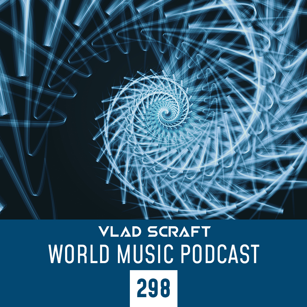 Vlad Scraft — World Music Podcast 298