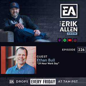 Ep. 226 | The 29-Hour Work Day | Ethan Bull