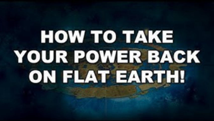 Take your power back on FLAT EARTH