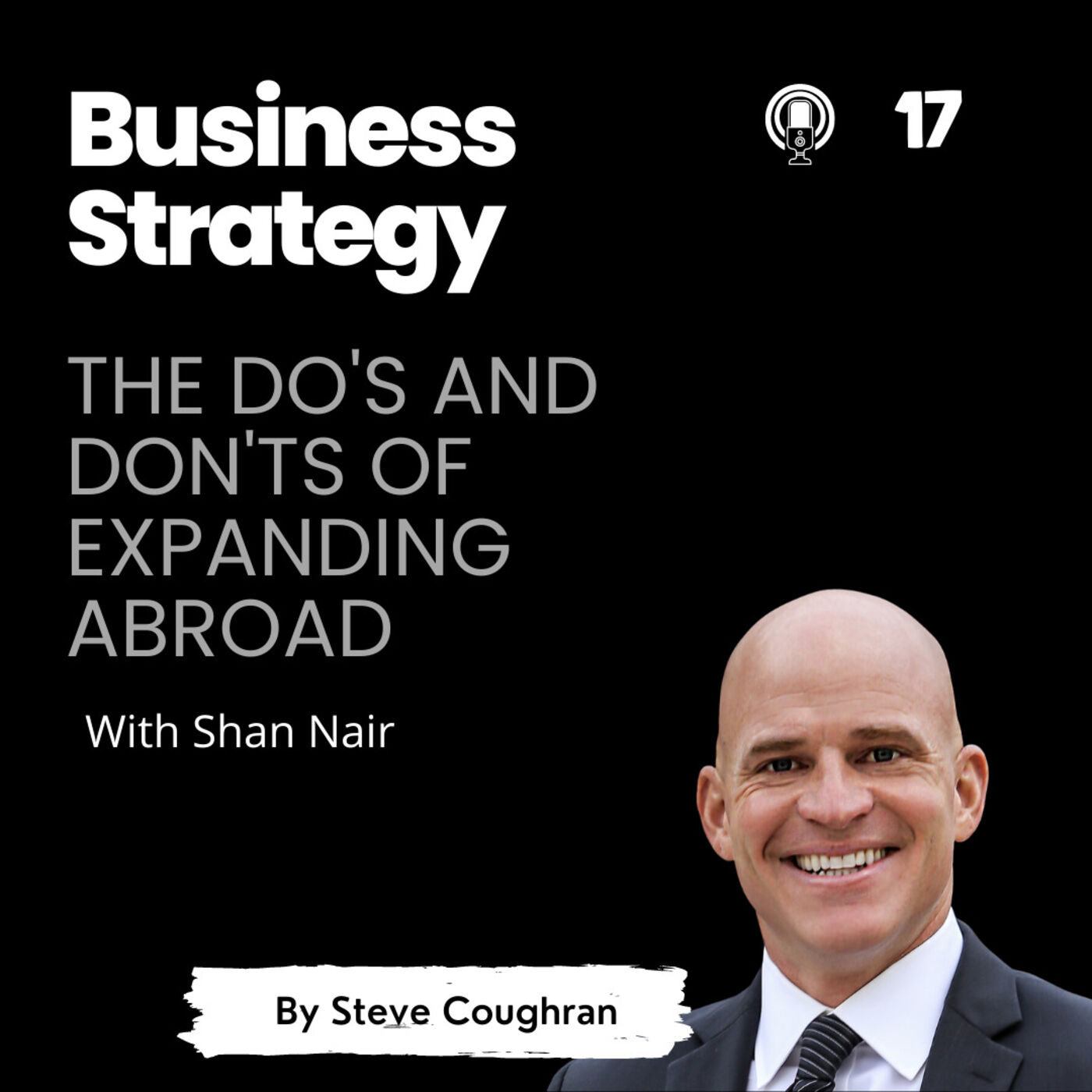 ⁣17: The Do's and Don'ts of Expanding Abroad With Dr. Shan Nair