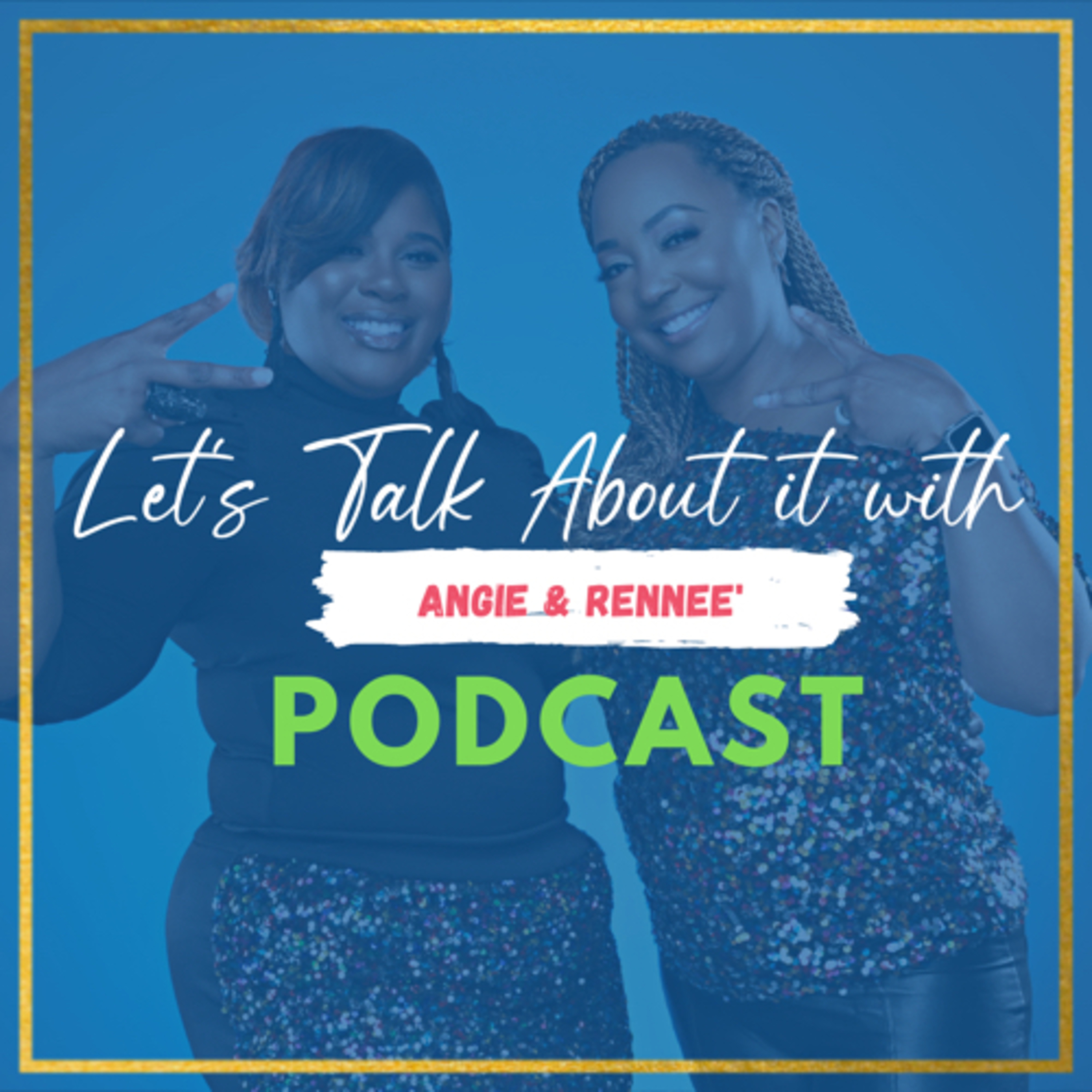 Let's Talk About It With Angie & Rennee' 