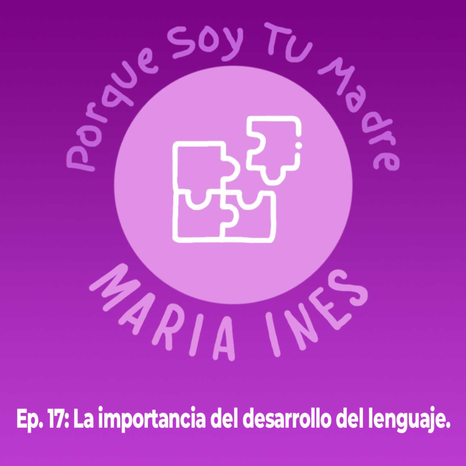 EP. 17 Porque Soy Tu Madre... María Inés - La importancia del desarrollo del lenguaje (Lilia Guerra))