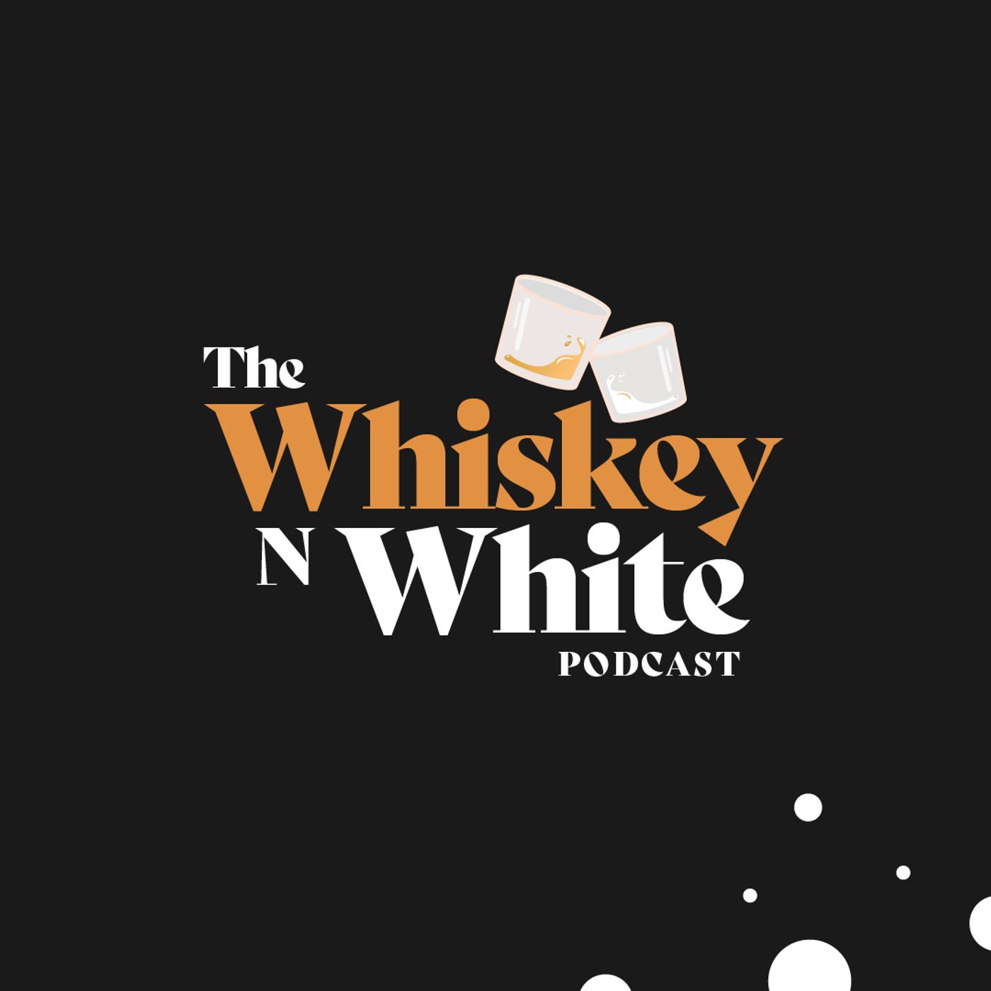 WHISKEY & WHITE 48: BORN IN BELFAST FT. JUN TZU