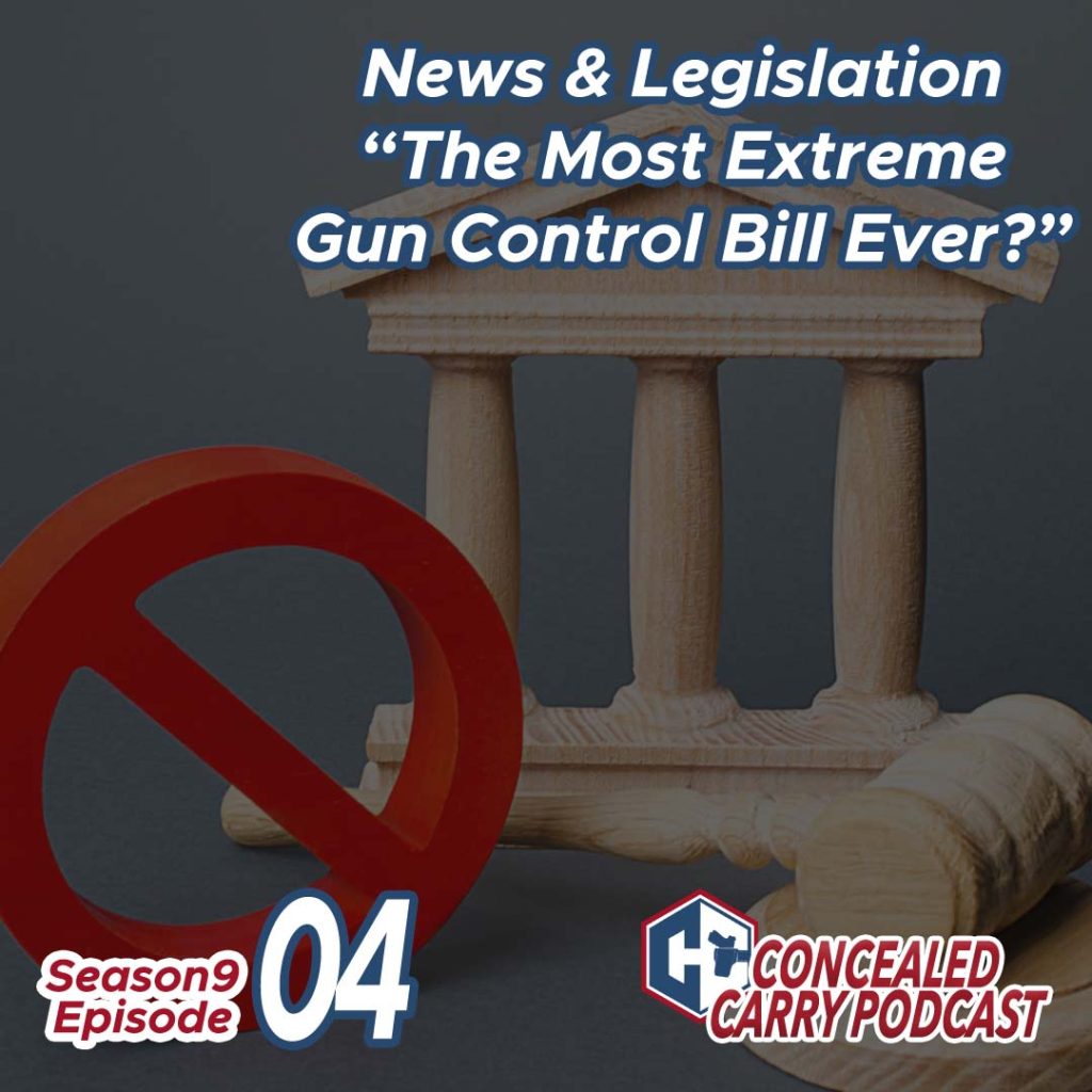 S9E4 – News and Legislation – “The Most Extreme Gun Control Bill EVER”