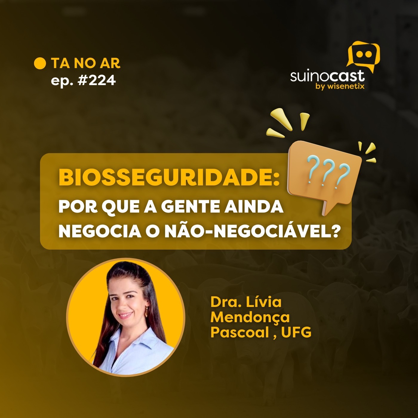 #224 - Biosseguridade: por que a gente ainda negocia o não-negociável? - Dra. Lívia Mendonça Pascoal