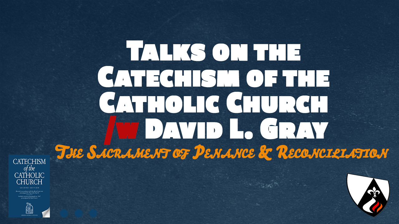 ⁣Copy of The Sacrament of Penance & Reconciliation (Paragraphs 1422-1498 of the Catechism of the Catholic Church w/ David L. Gray)