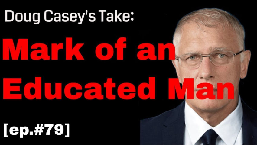 ⁣Doug Casey's Take [ep.#79] Mark of an Educated Man