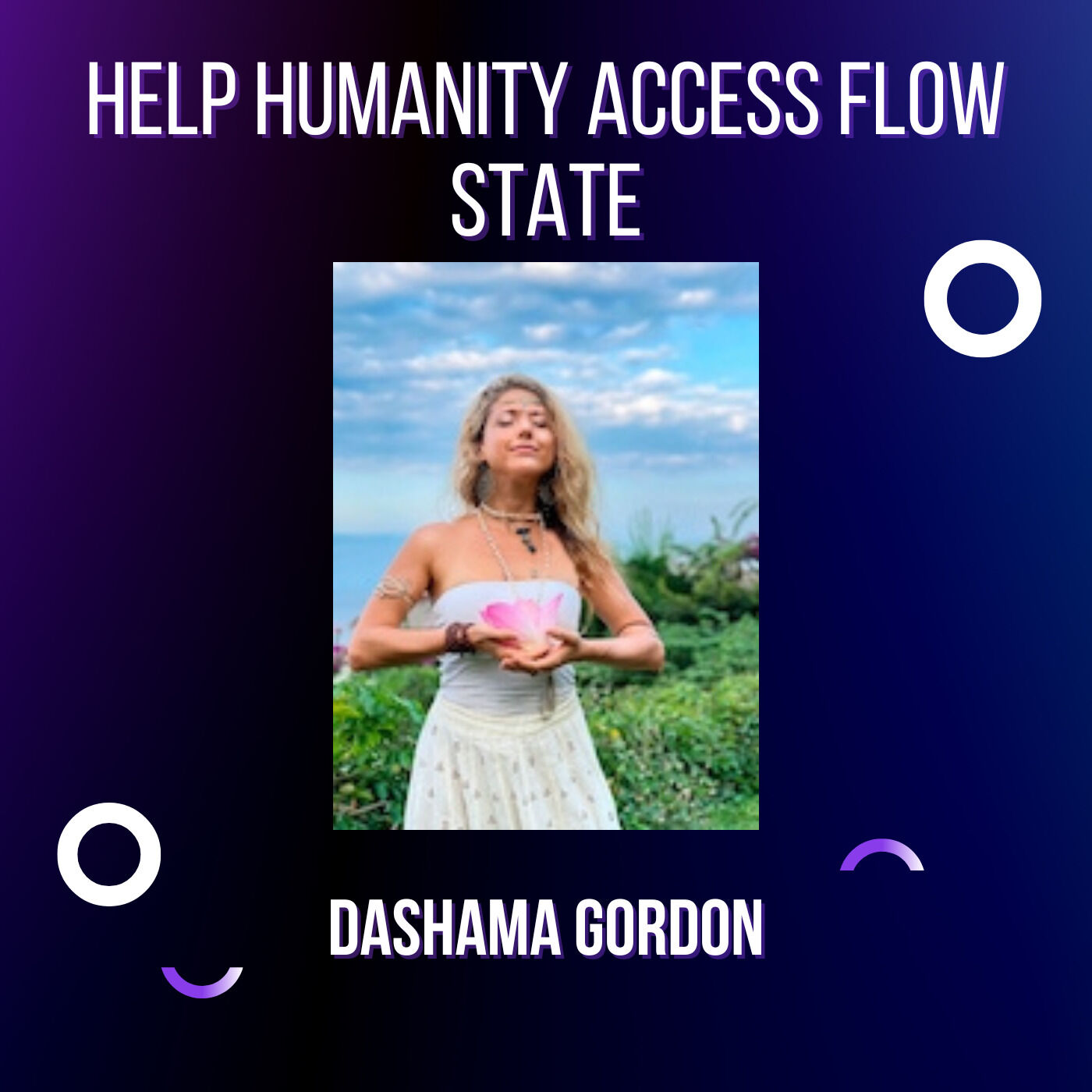 Help humanity access flow state Dashama Gordon