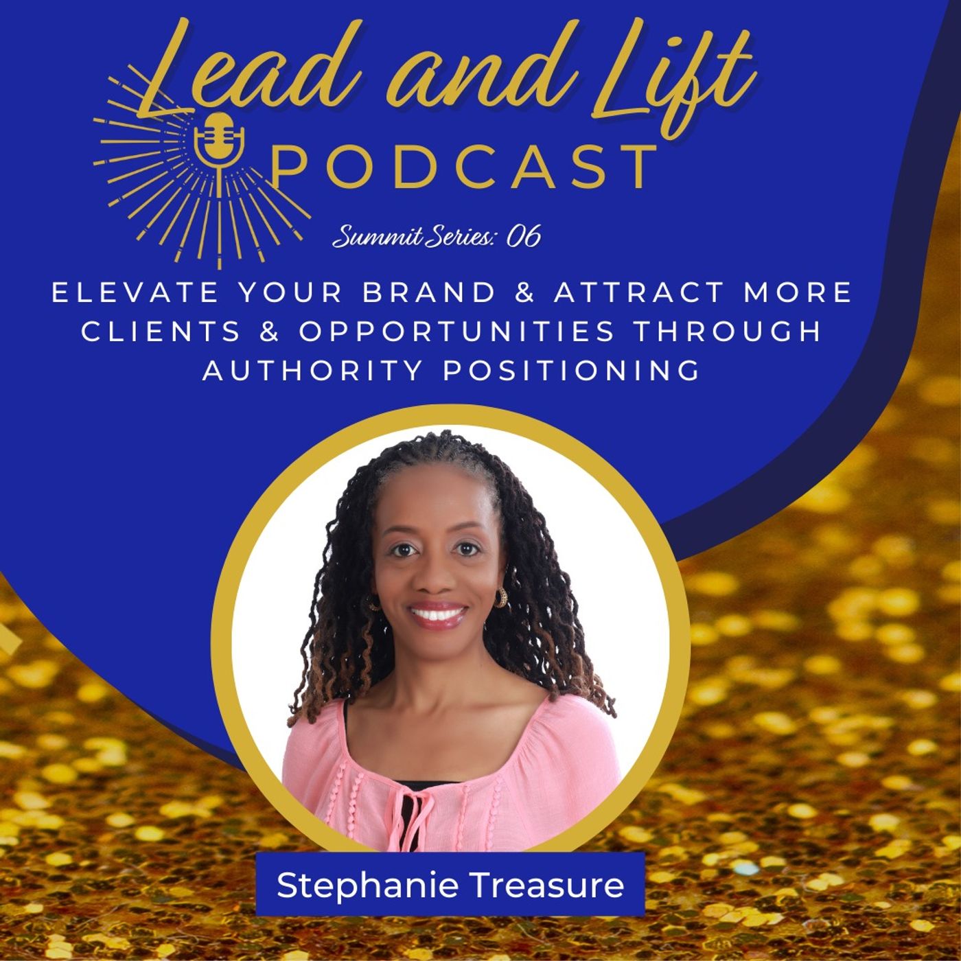 Summit Series 06: Stephanie Treasure - Elevate Your Brand & Attract more Clients & Opportunities Through Authority Positioning