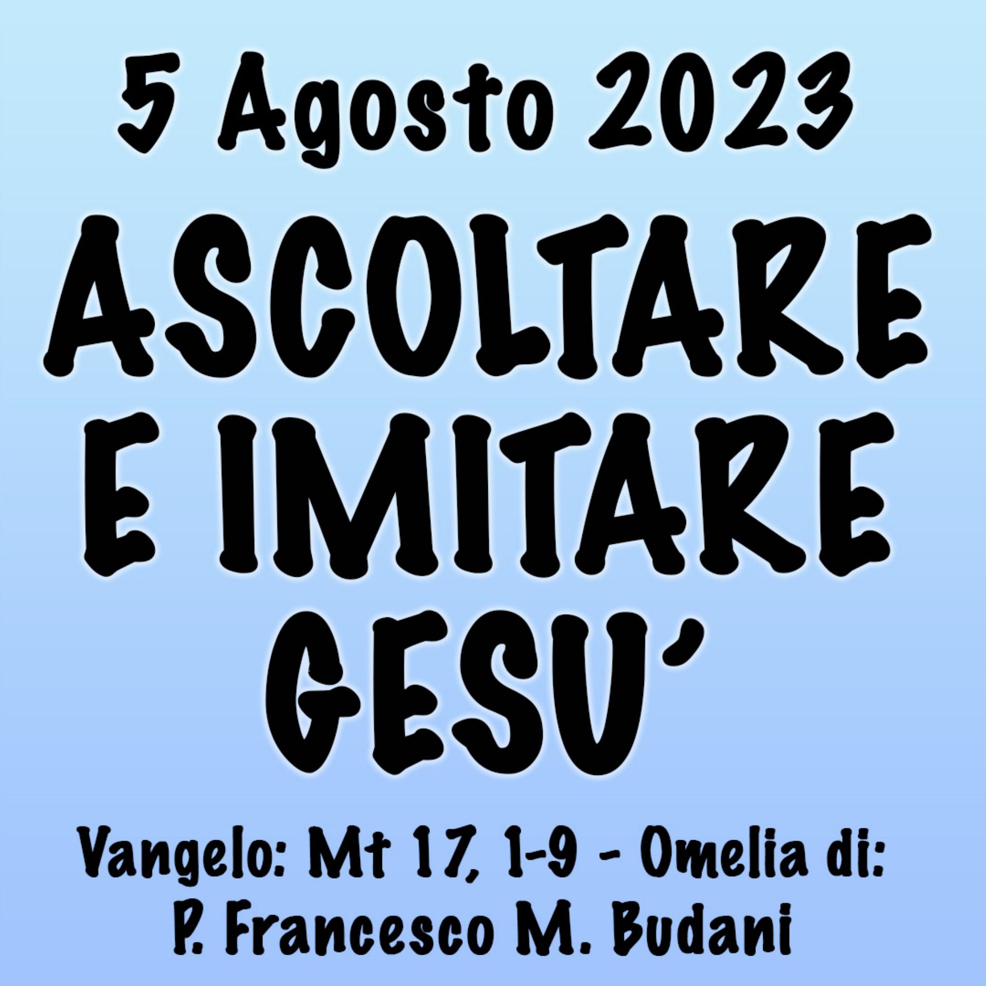 ⁣Omelia 5 Agosto 2023, ASCOLTARE E IMITARE GESÙ