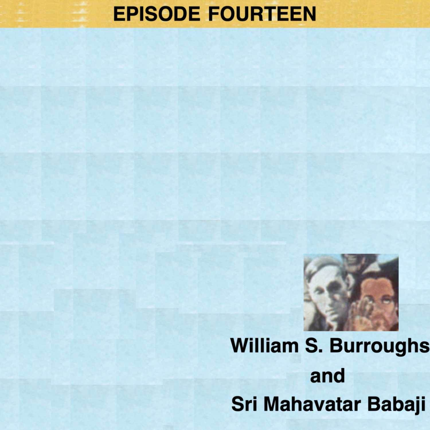 Episode 14: William S. Burroughs and Sri Mahavatar Babaji