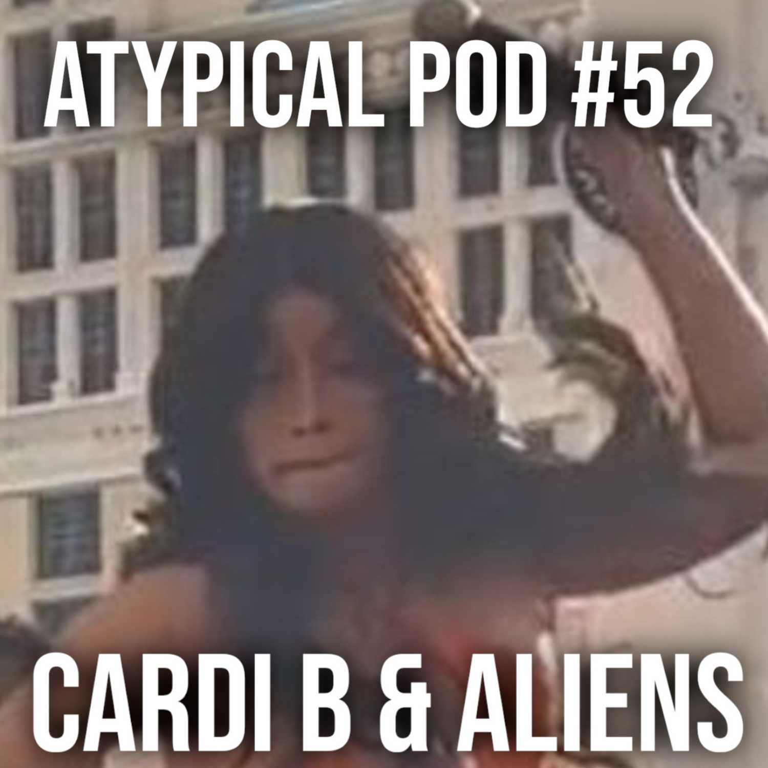 #52 Cardi B & Aliens 