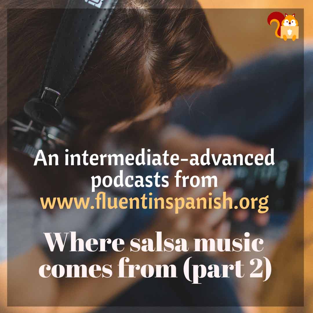 IA-002: Where Salsa Music Comes From - Part 2 - Intermediate-Advanced Spanish Podcast