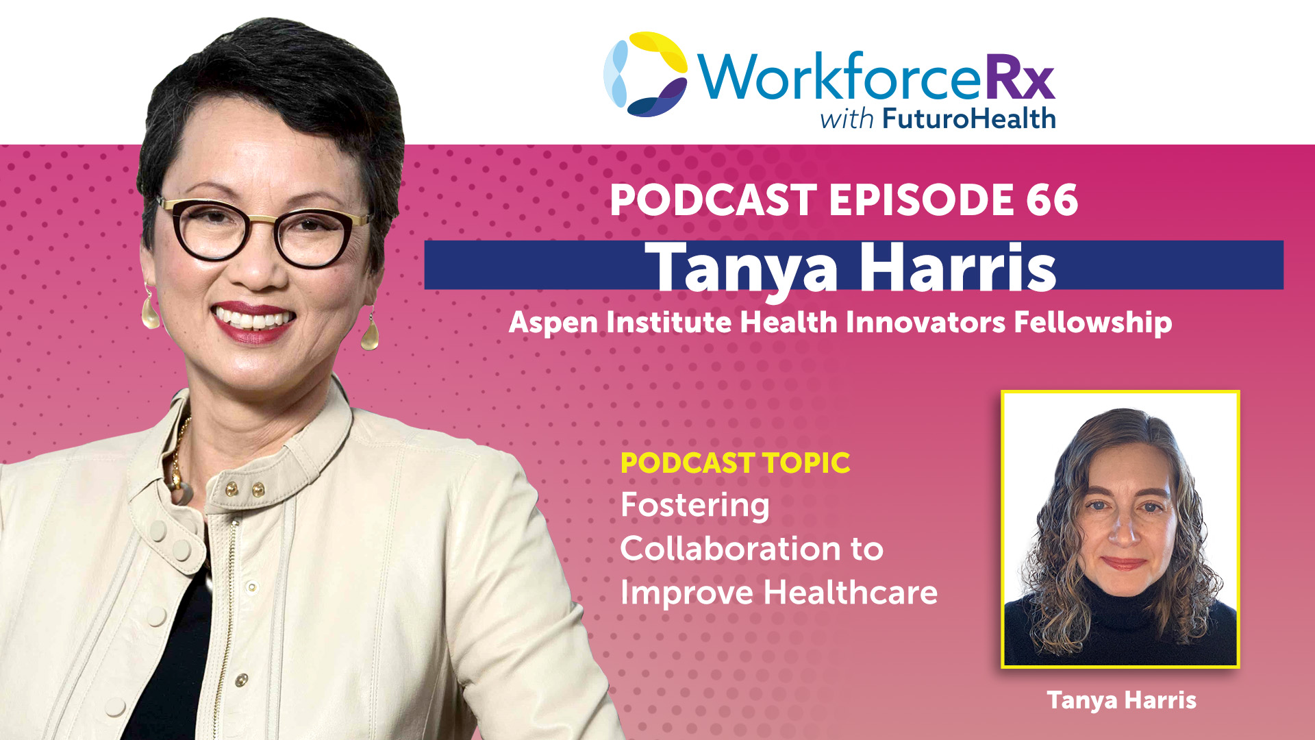 Tanya Harris, Aspen Institute Health Innovators Fellowship: Fostering Collaboration to Improve Healthcare