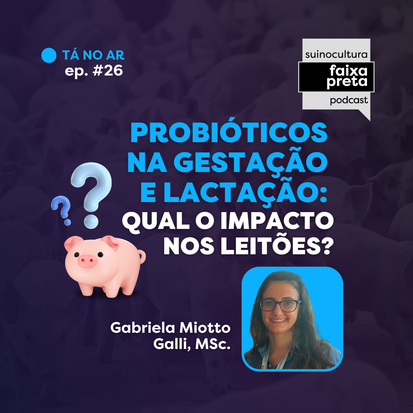 #26 - Probióticos na Gestação e Lactação: Qual o Impacto nos Leitões? - Gabriela Miotto Galli