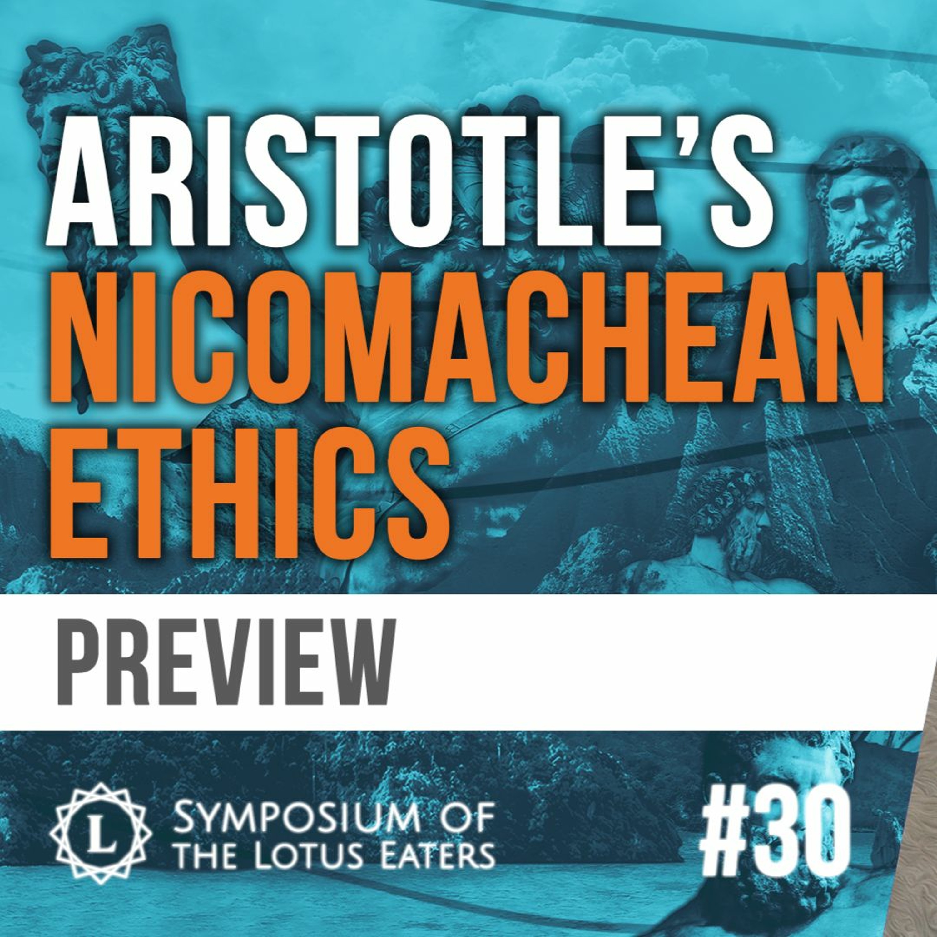 PREVIEW: Symposium #30 | Aristotle's Nicomachean Ethics: Part II