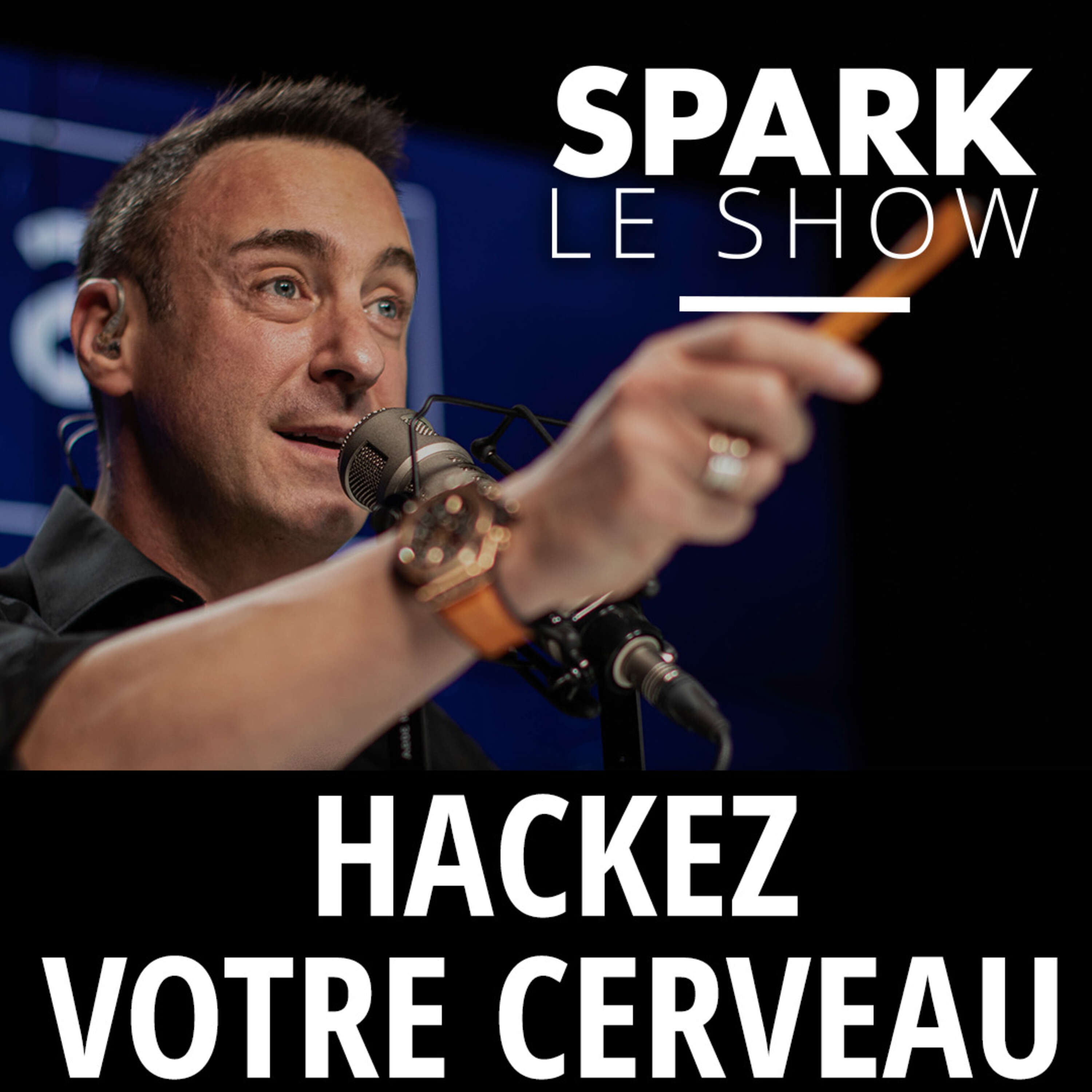 SPARK LE SHOW : 6 conseils pour HACKER votre cerveau