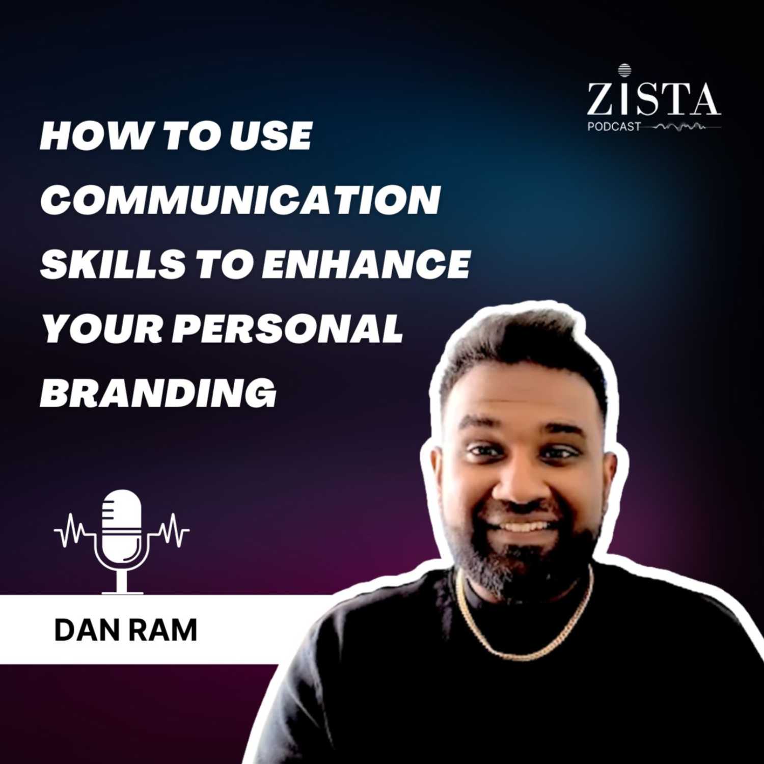 How to use Communication Skills to Enhance your Personal Branding. Ep 30- Dan Ram