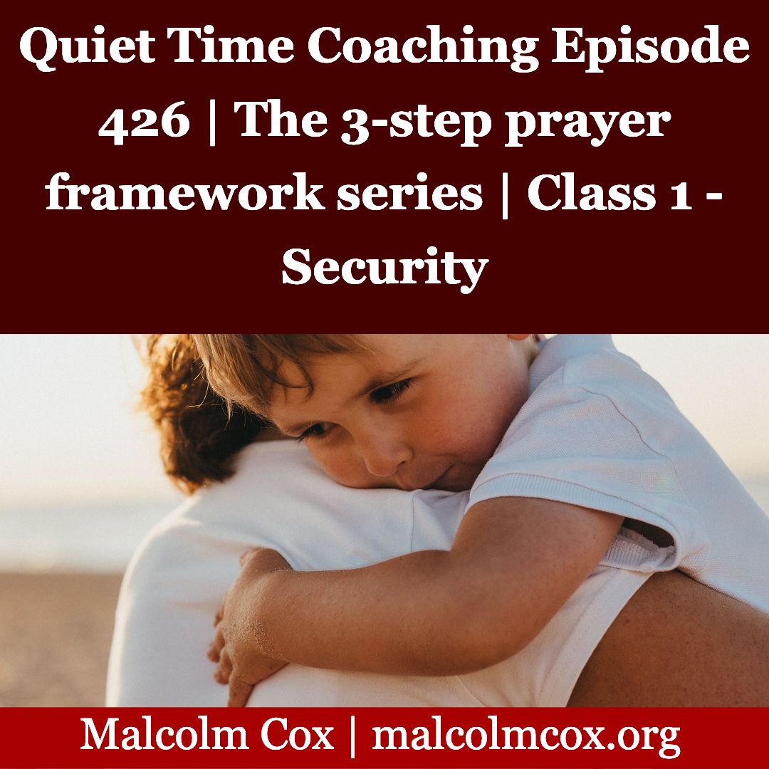 Quiet Time Coaching Episode 426 | The 3-step prayer framework series | Class 1 - Security