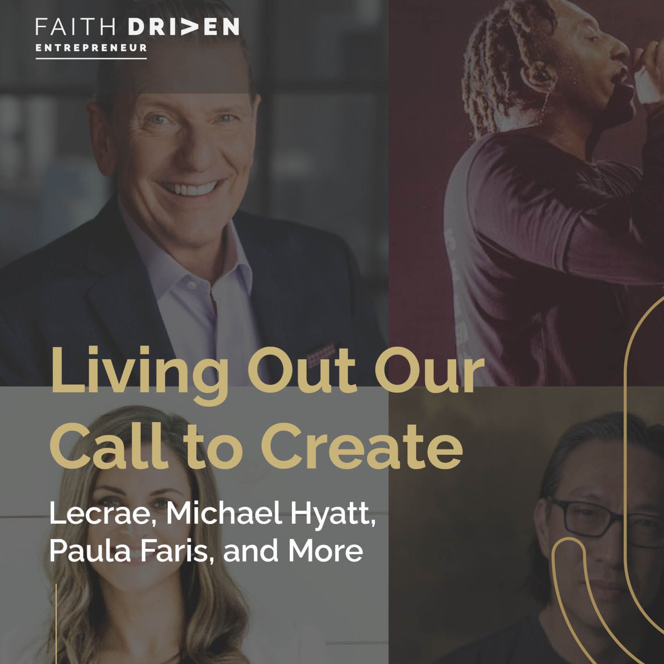 Episode 262 - Living Out Our Call to Create with Lecrae, Michael Hyatt, Paula Faris, and More