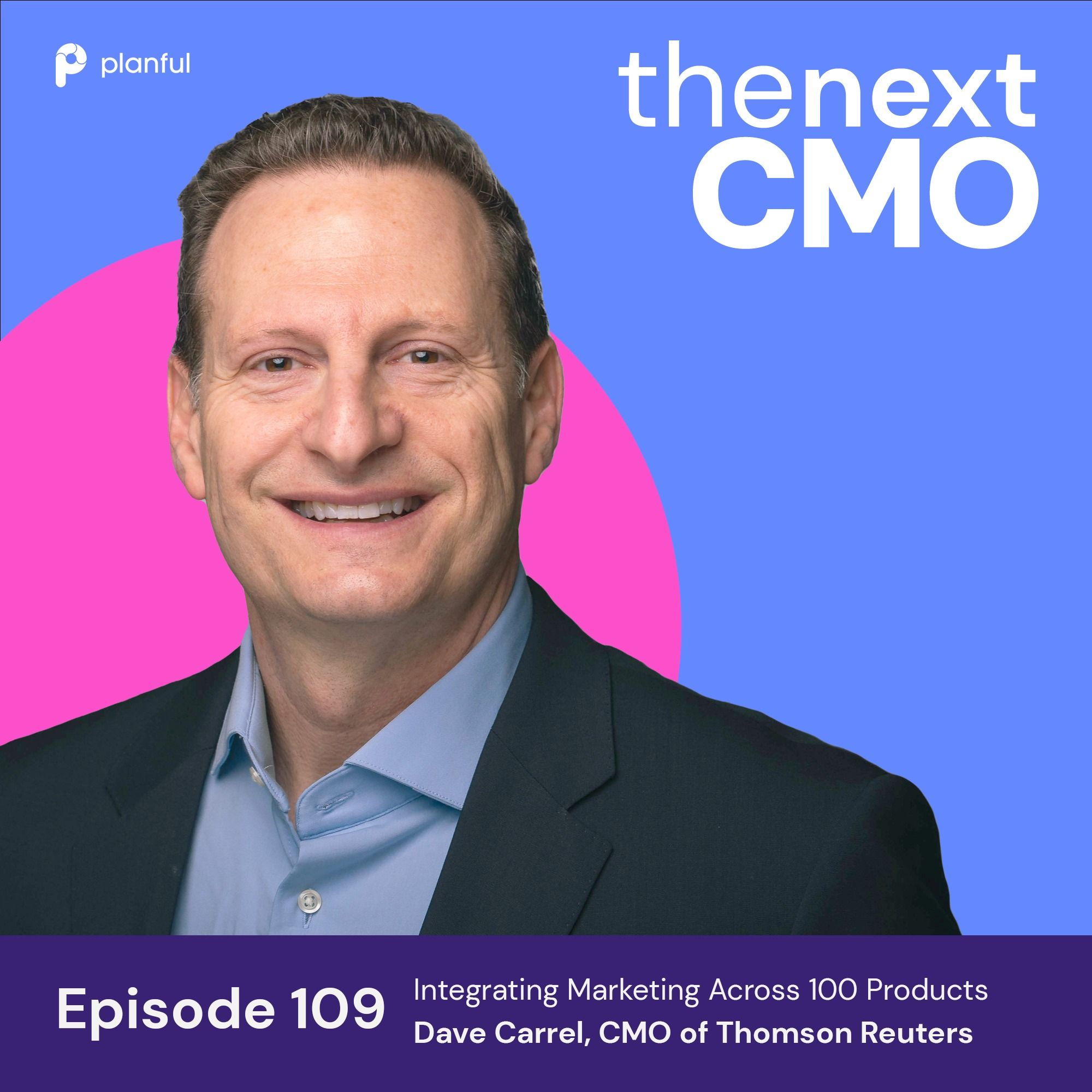 Integrating Marketing Across 100 Products with Dave Carrel, CMO of Thomson Reuters