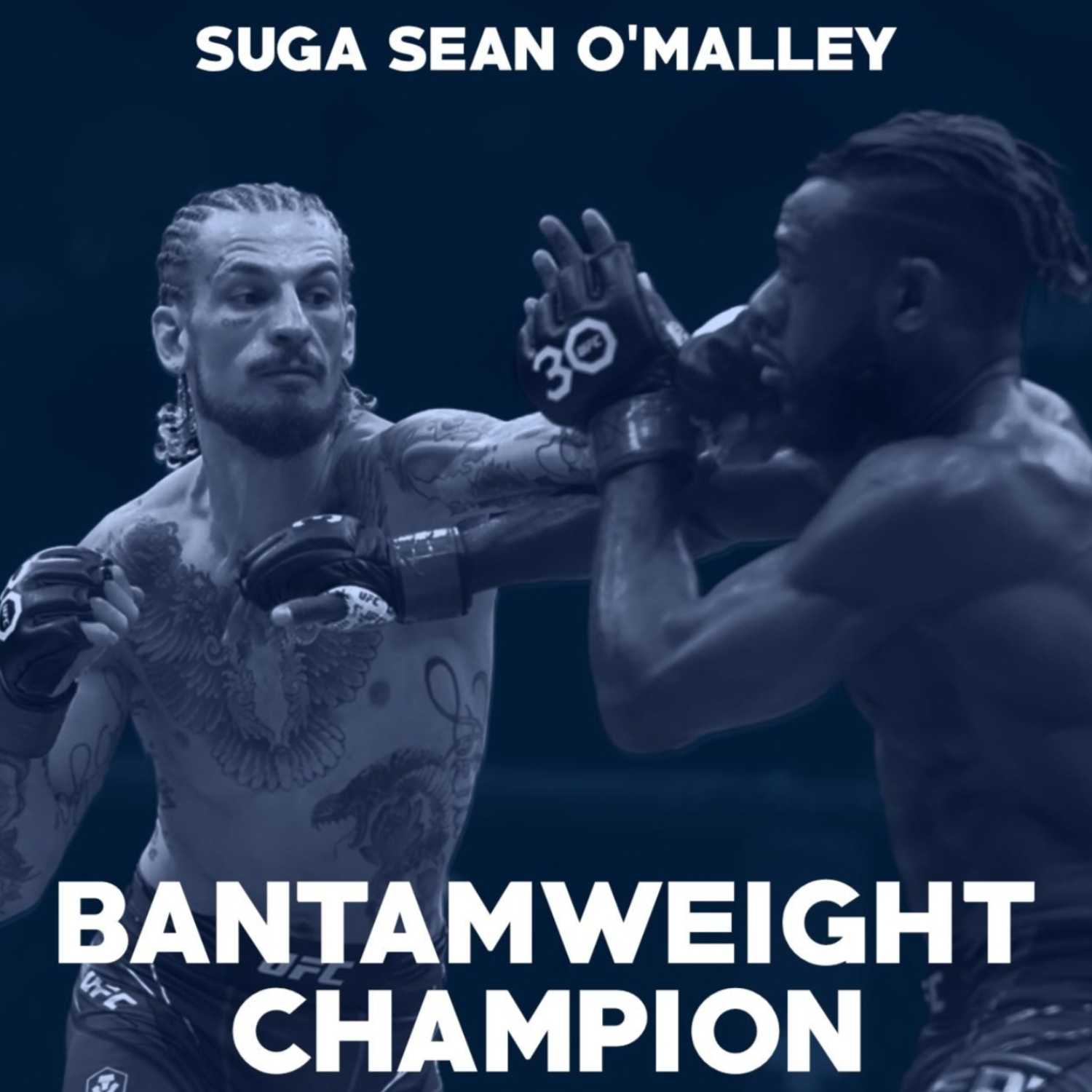 Episode 64 - Suga Sean O'Malley is the New UFC Bantamweight Champion and more! 