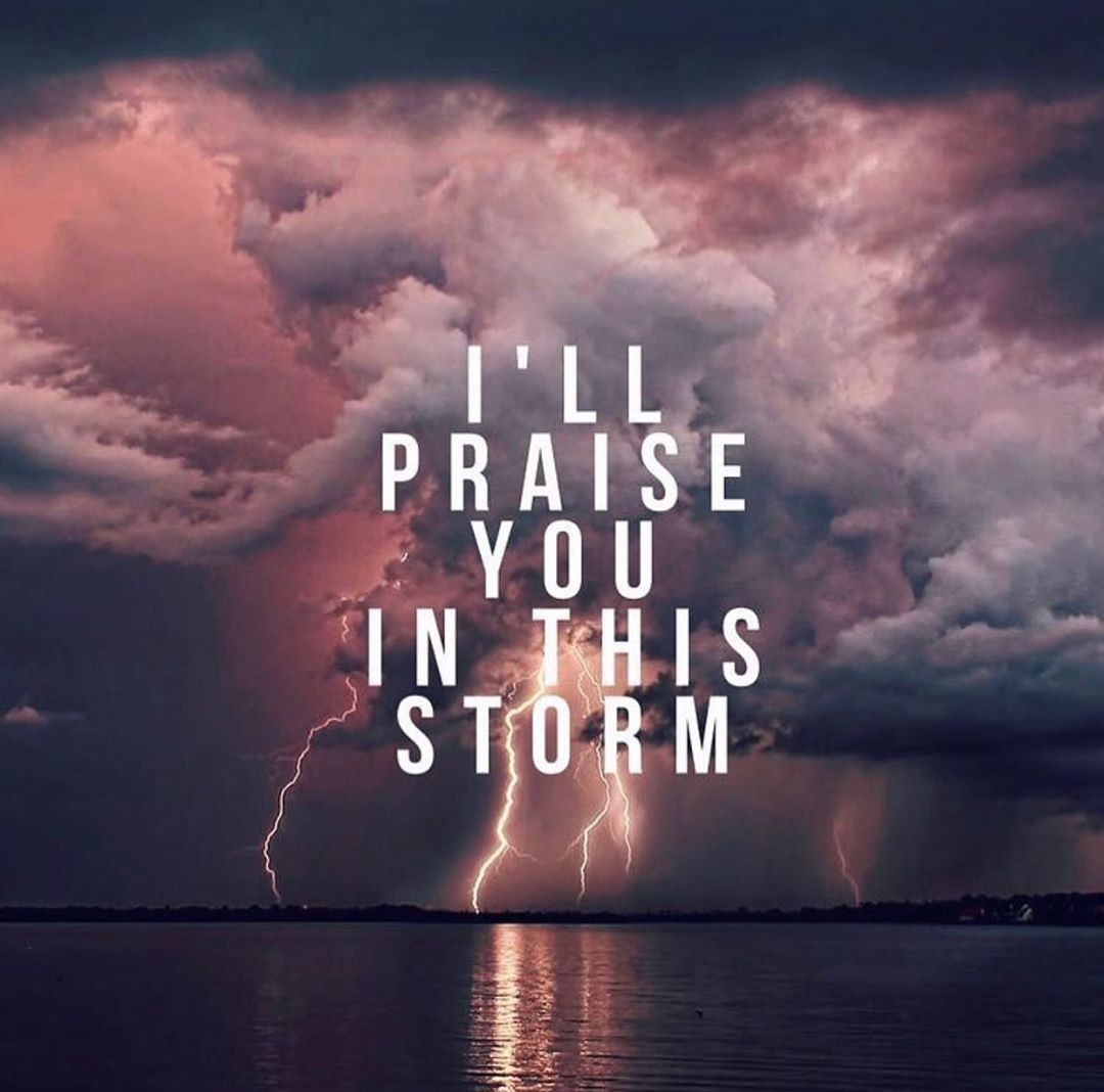 I’ll Praise You in this Storm.