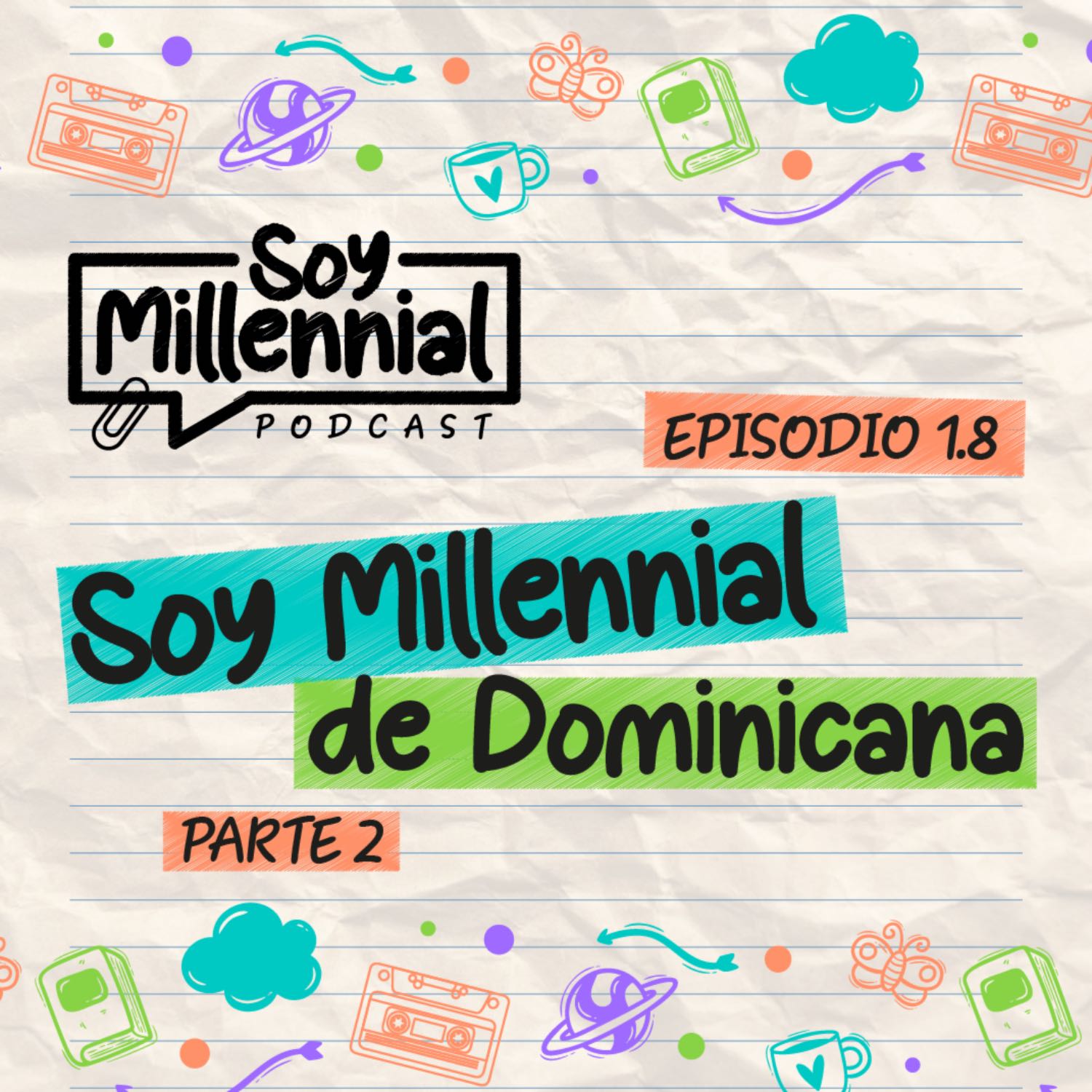 EP: 1.8 Soy Millennial, de Dominicana - Parte 2