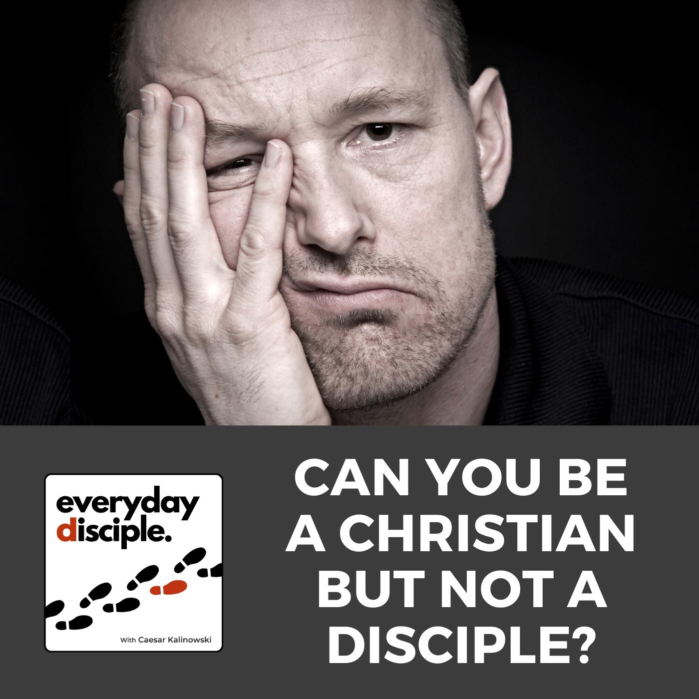 Can You Be a Christian But Not a Disciple?