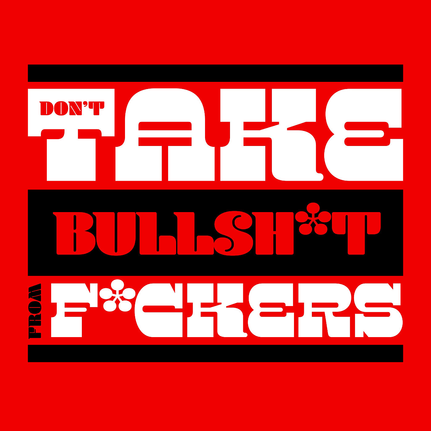 Don't Take Bullsh*t From F*ckers 