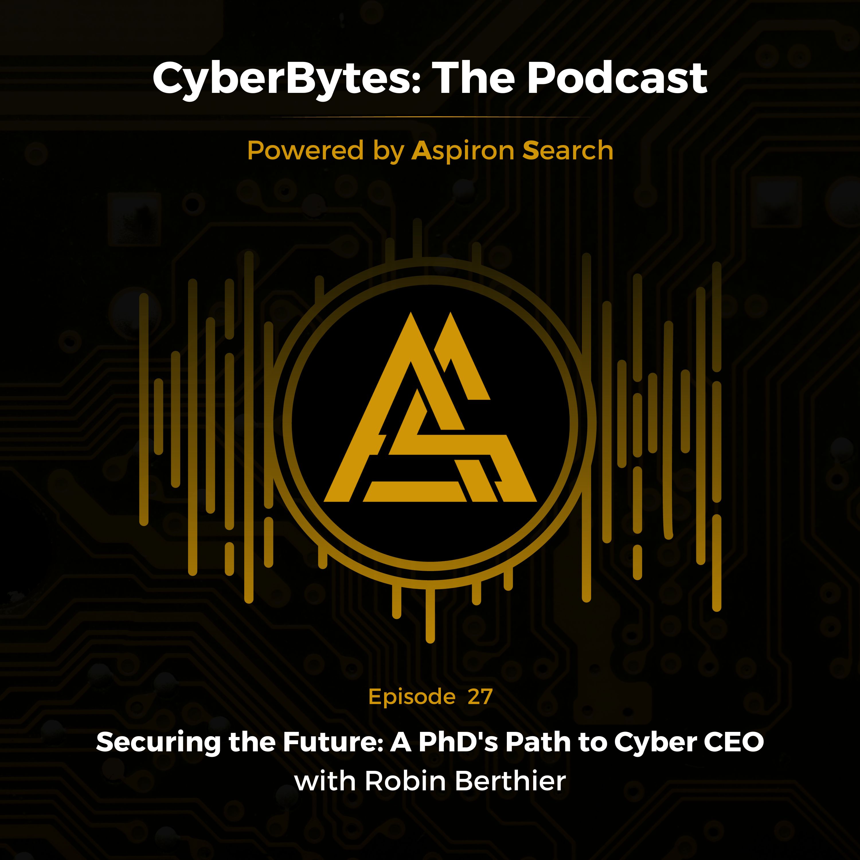 Securing the Future: A PhD's Path to Cyber CEO with Robin Berthier