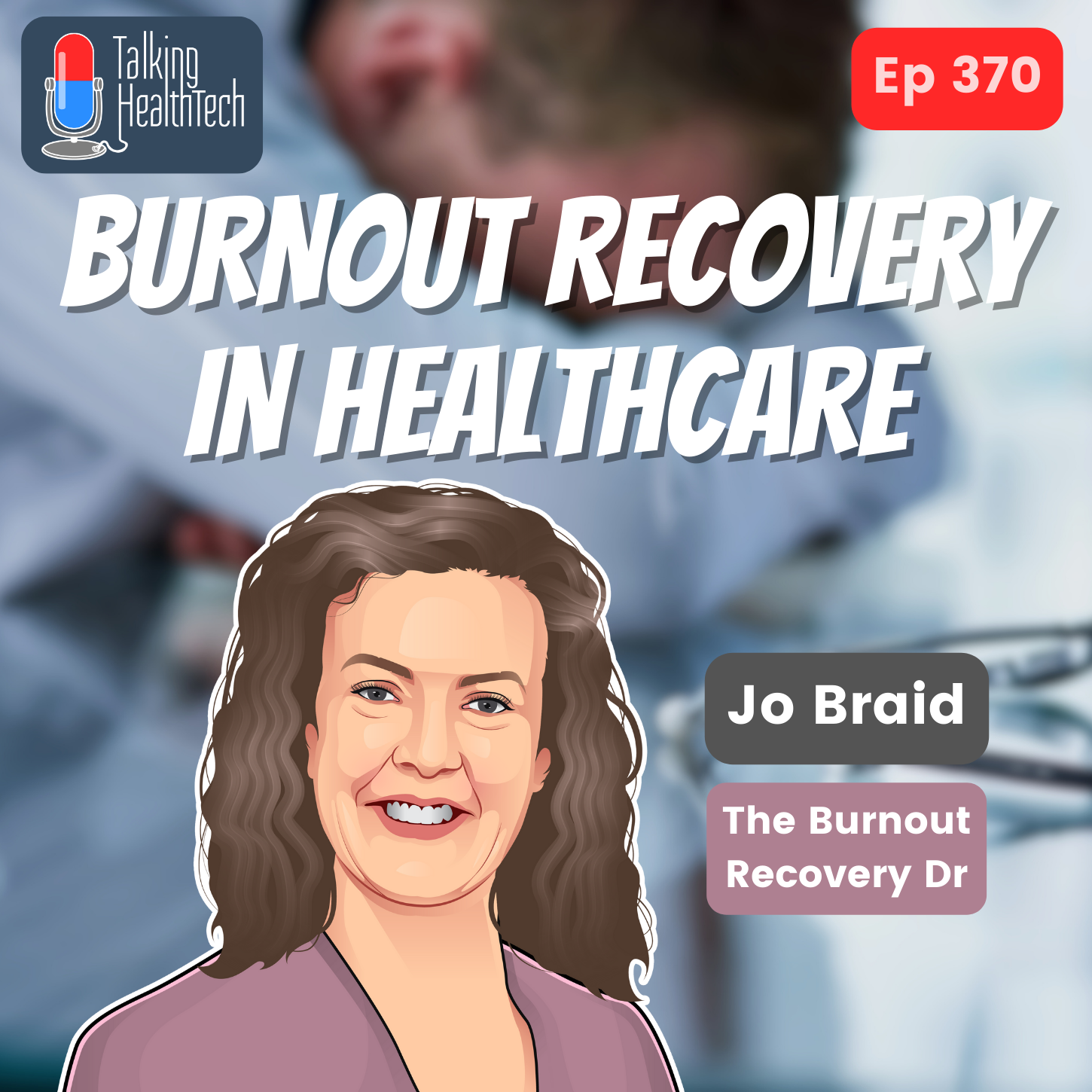 370 - Why quitting isn’t the answer to burnout recovery in healthcare.  Dr Jo Braid, The Burnout Recover Dr