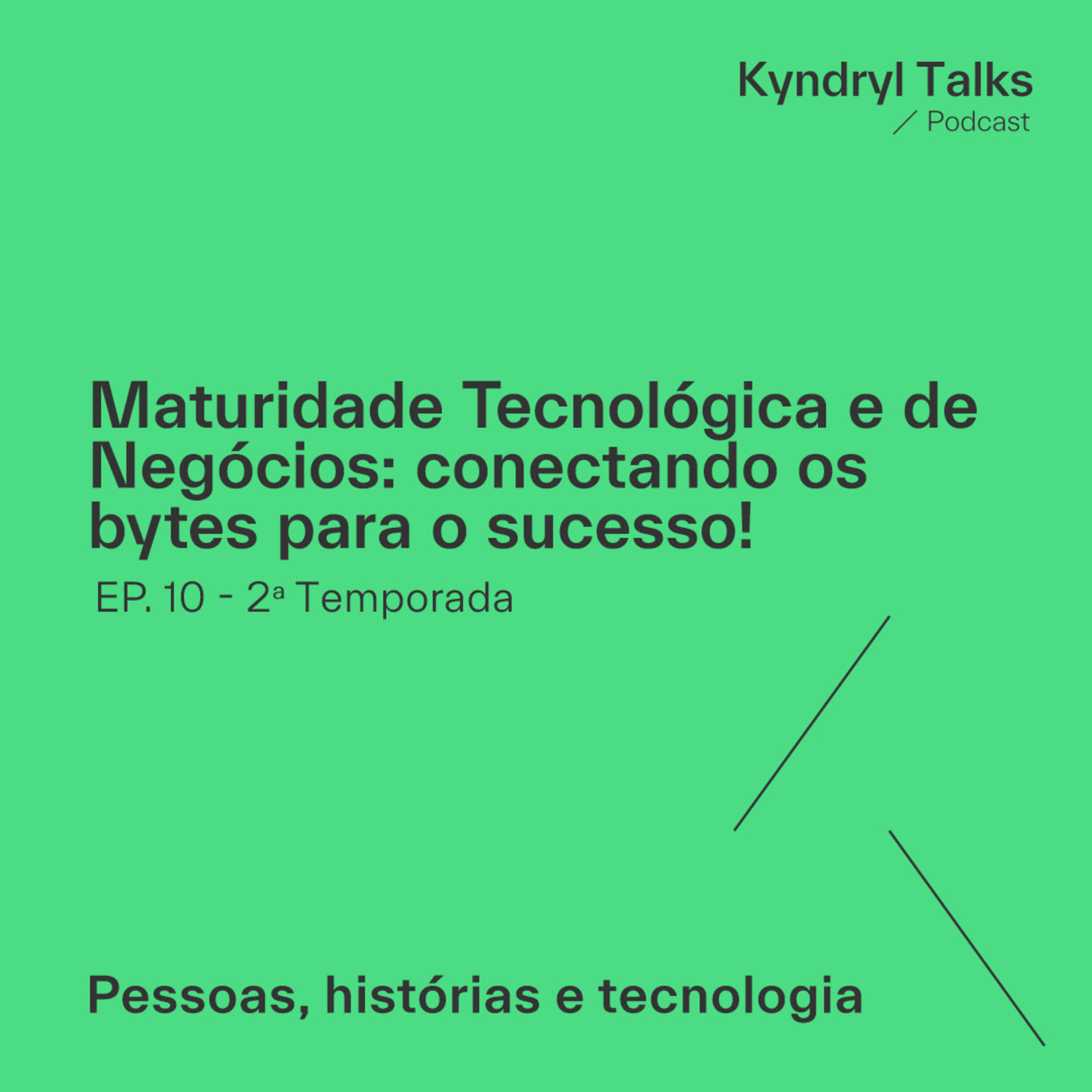 #T2. Ep10. - Maturidade Tecnológica e de Negócios: conectando os bytes para o sucesso!