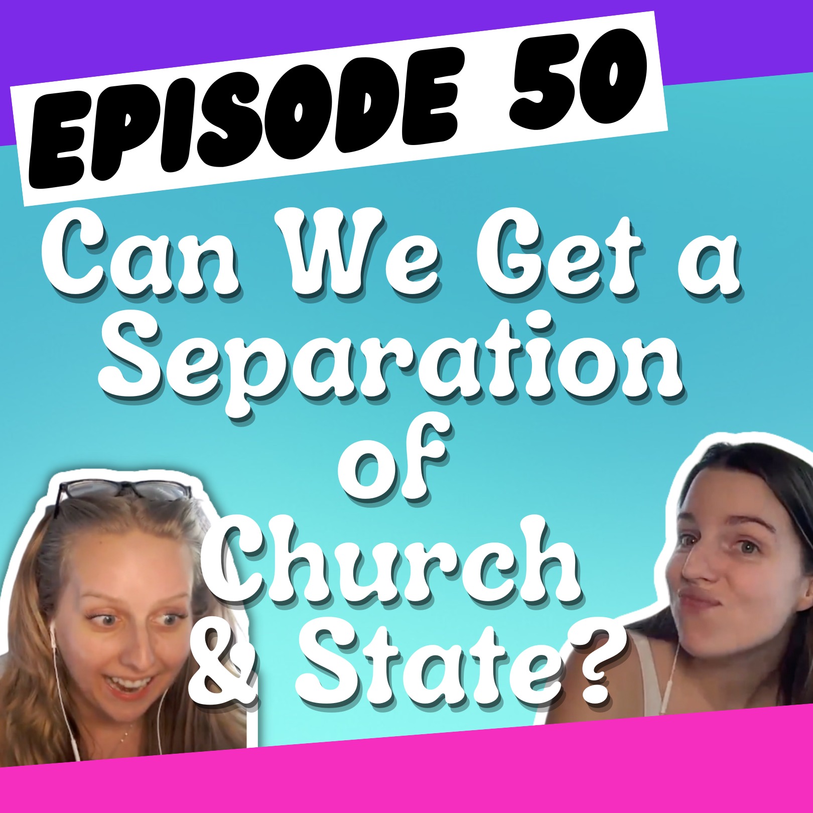 Episode 50: Can We Get a Separation of Church and State?