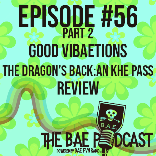 BAE Podcast 56 –  Good ViBAEtions: The Dragon’s Back Review PART 2