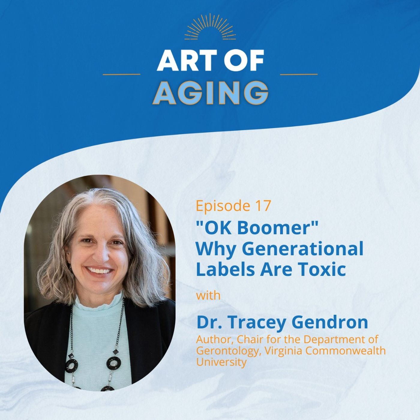 Art Of Aging: Ok Boomer - Why Generational Labels Are Toxic with Dr. Tracey Gendron of Virginia Commonwealth University