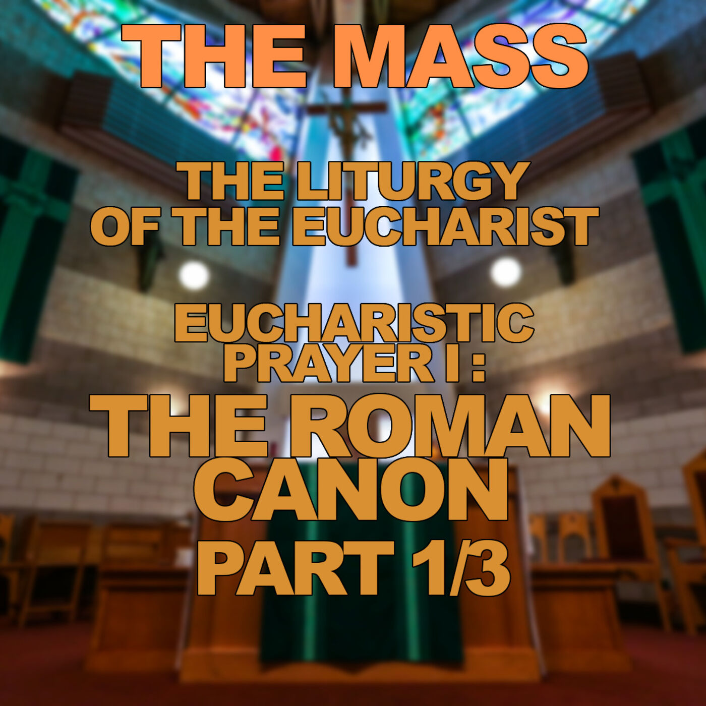 Season 3 Episode 58 - Mass - The Liturgy of the Eucharist - The Eucharistic Prayer I - The Roman Canon 1 of 3