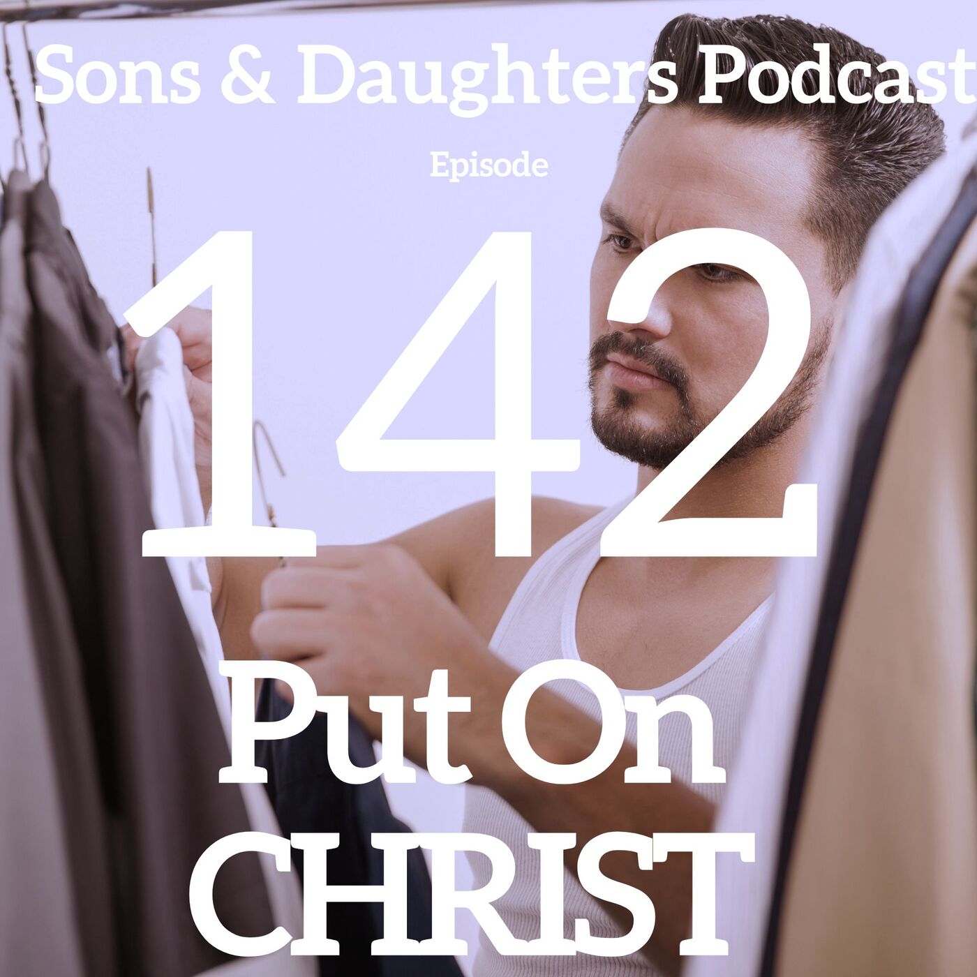 Put on Christ- Ep. 142