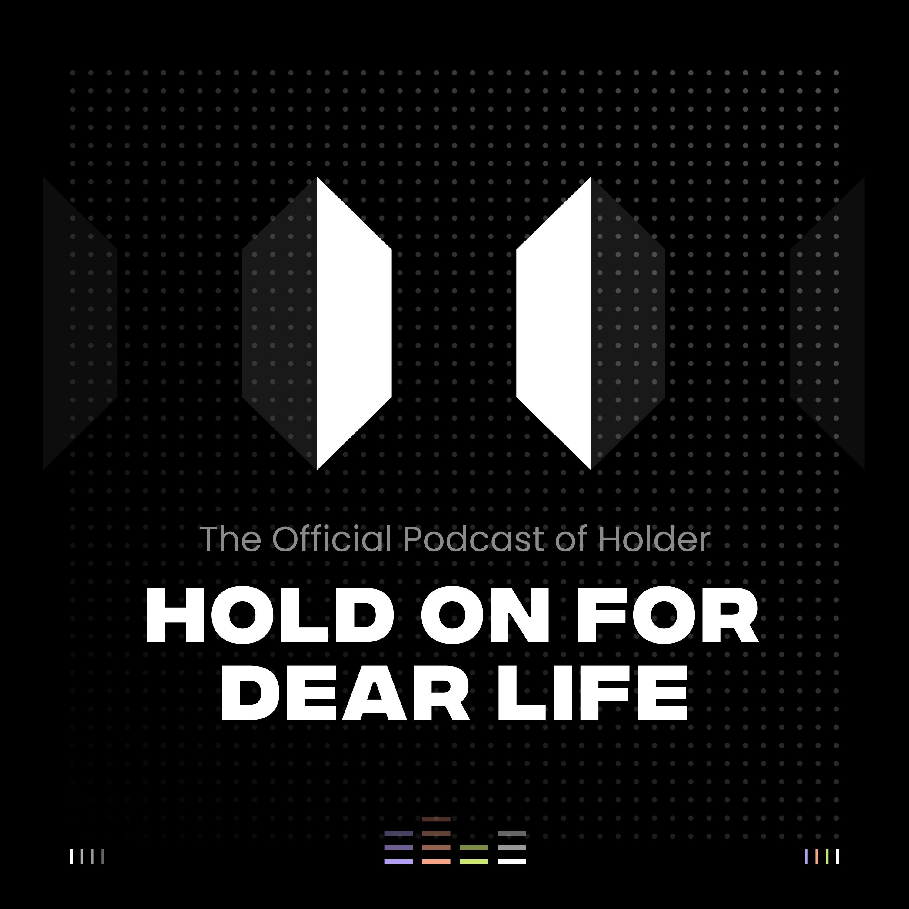 Hold on for Dear Life — The Holder Podcast ep. 13