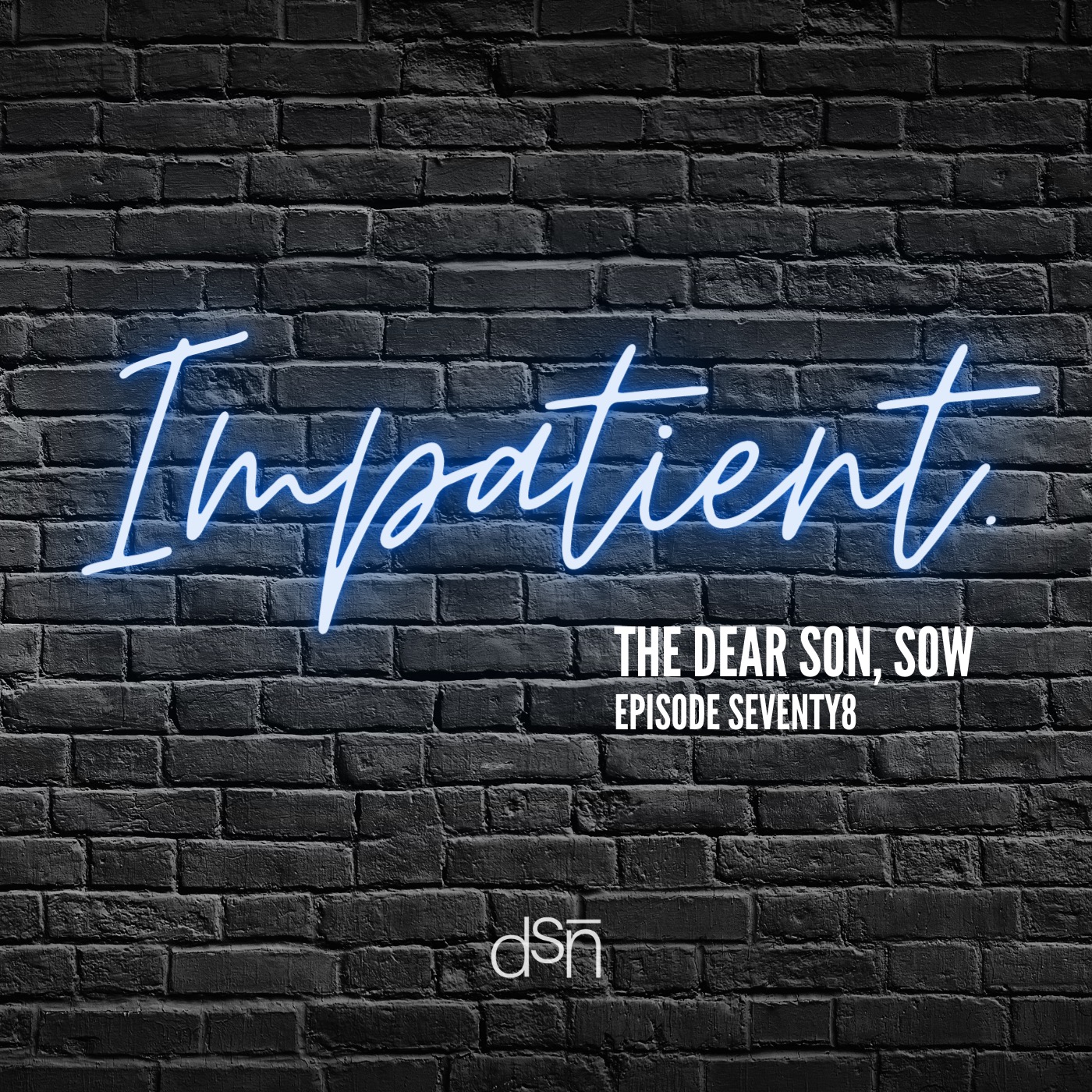 The Impatient | The Dear Son, Show | Ep 78 #fatherhood #parenting #worthy #patience