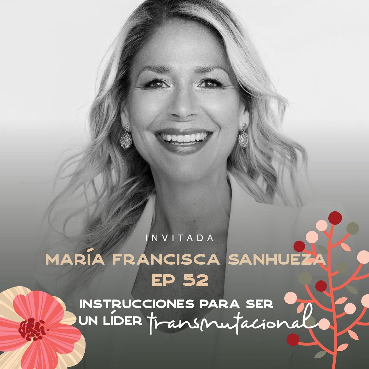 ⁣EP52 Ser una líder transmutacional - María Francisca Sanhueza - CEO y Autora - María José Ramírez