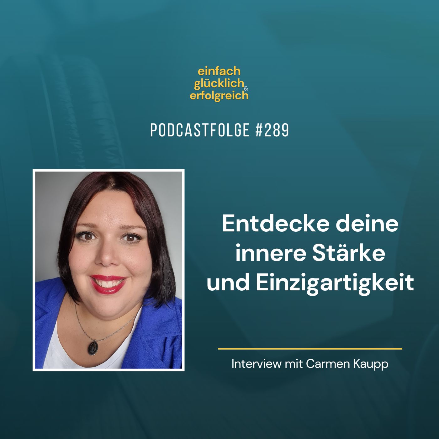 #289 - Entdecke deine innere Stärke und Einzigartigkeit - Interview mit Carmen Kaupp