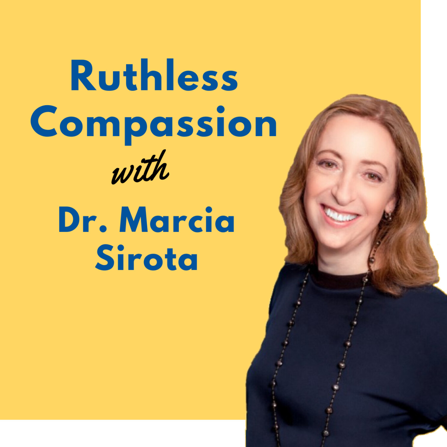 Ruthless Compassion with Dr. Marcia Sirota 