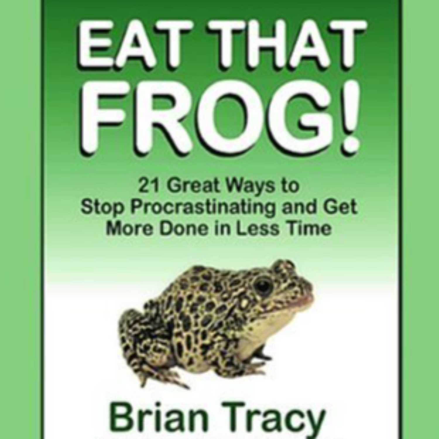 ⁣Eat That Frog! by Brian Tracy (Full Audiobook), 02 of 04 Episodes