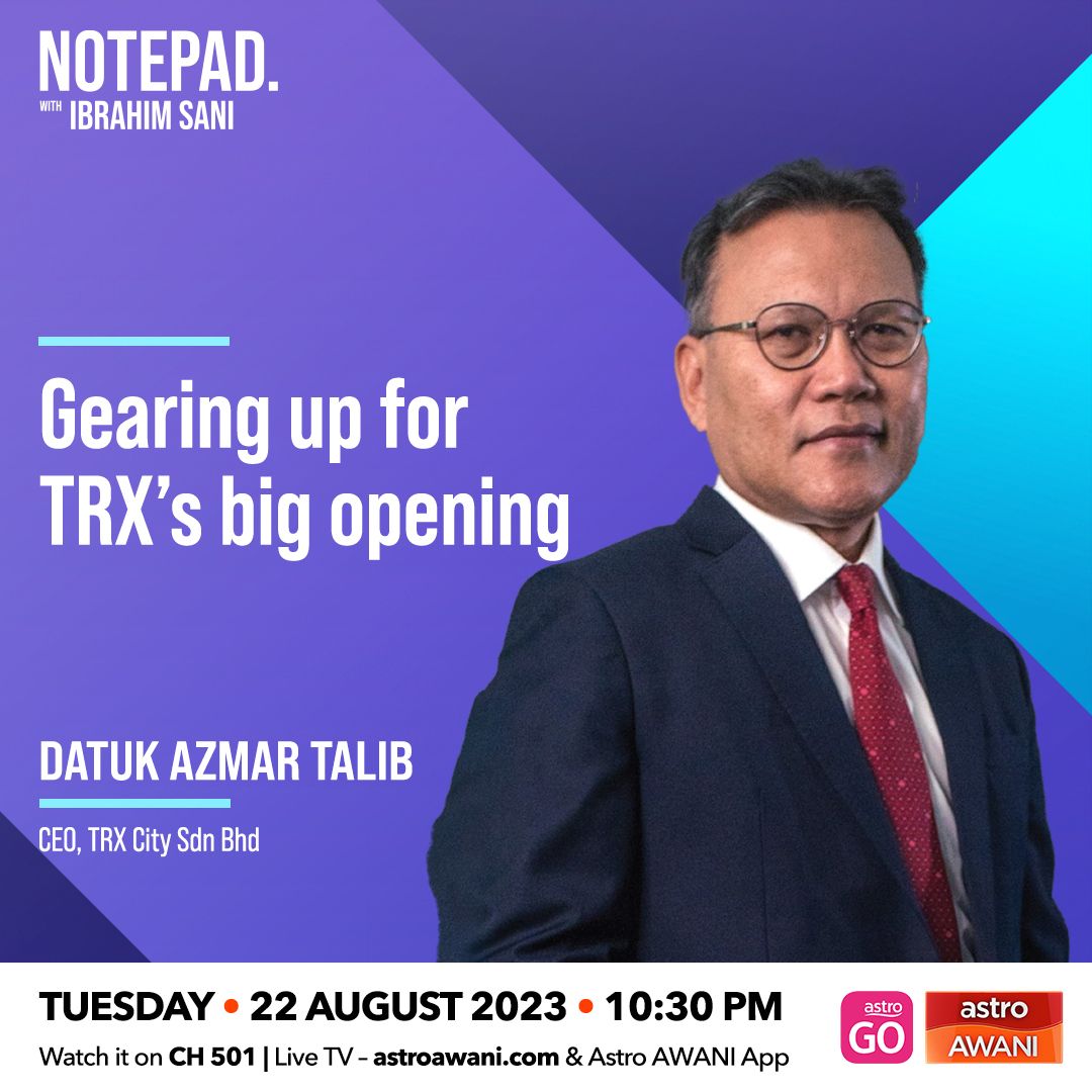 Notepad With Ibrahim Sani: Gearing up for Tun Razak Exchange’s big opening